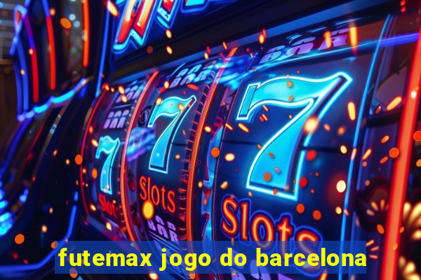 futemax jogo do barcelona